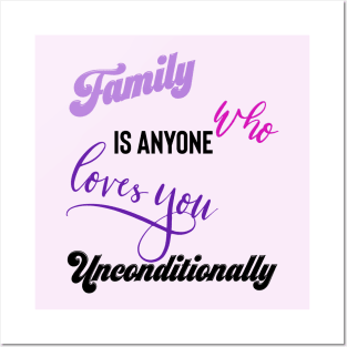 Family is Anyone Who Loves You Unconditionally Posters and Art